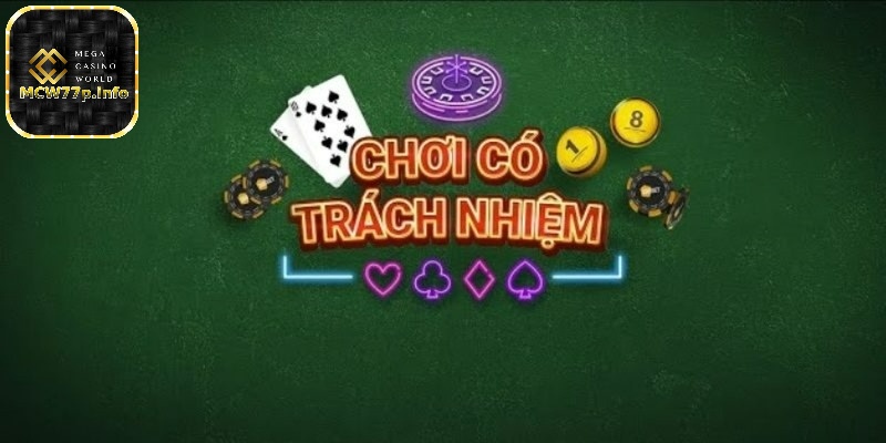 Chơi có trách nhiệm tại MCW77 cùng những lưu ý quan trọng 1 Chơi có trách nhiệm là gì?
