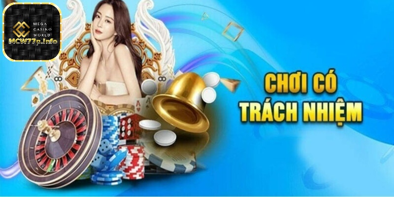 Chơi có trách nhiệm tại MCW77 cùng những lưu ý quan trọng 2 Vì sao bet thủ phải có trách nhiệm?